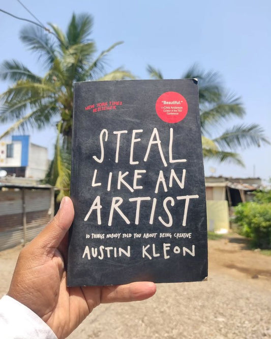 Steal Like an Artist: 10 Things Nobody Told You About Being Creative by Austin Kleon