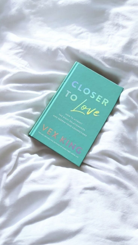 Closer to Love: How to Attract the Right Relationships and Deepen Your Connections by Vex King