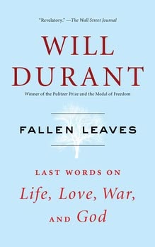 Fallen Leaves: Last Words on Life, Love, War, and God by Will Durant