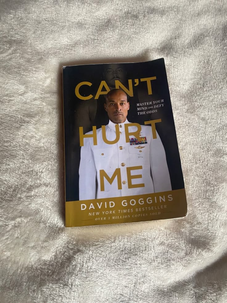Can't Hurt Me: Master Your Mind and Defy the Odds By David Goggins