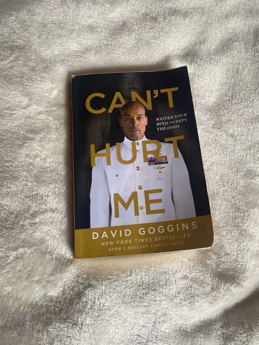 Can't Hurt Me: Master Your Mind and Defy the Odds By David Goggins