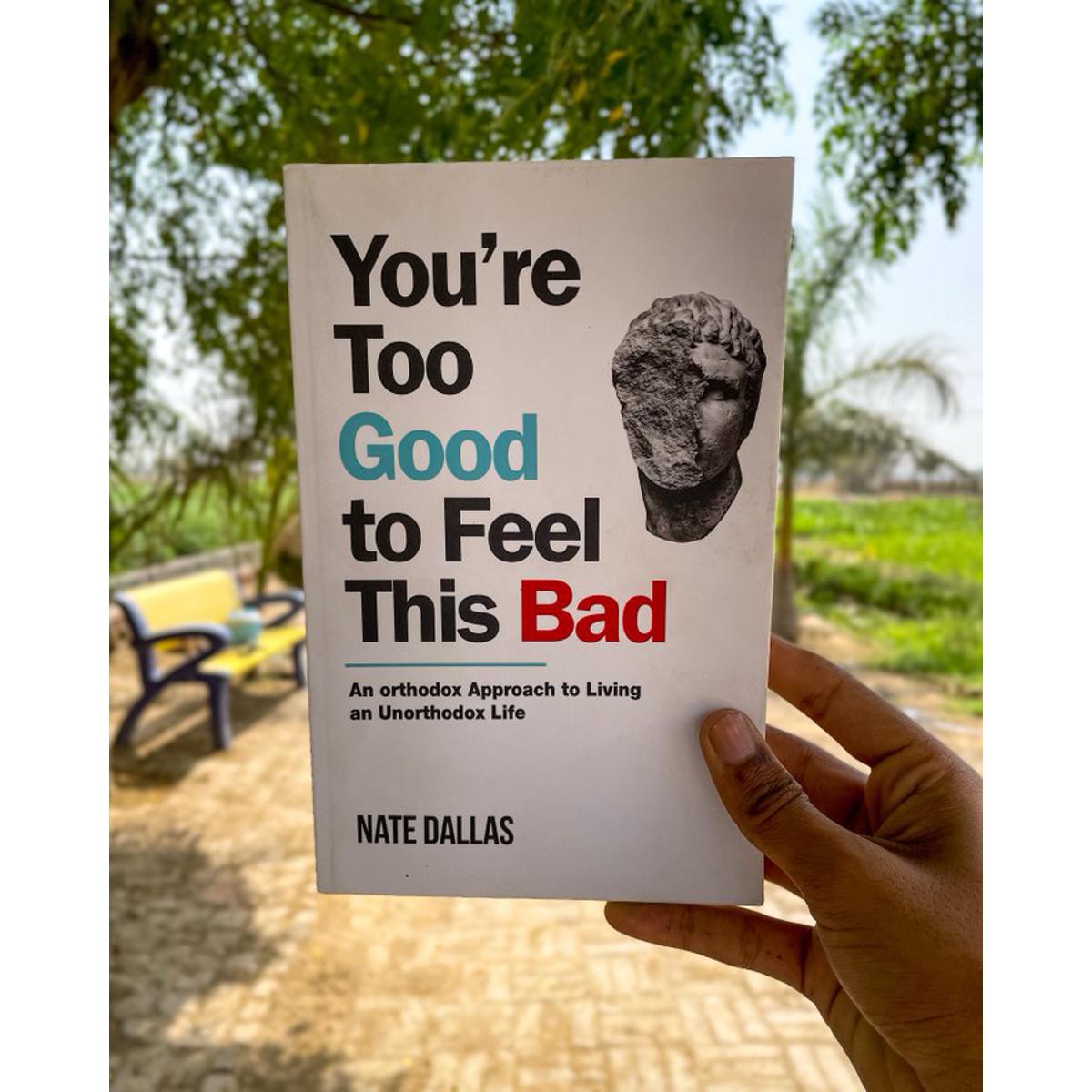 You're Too Good to Feel This Bad: An Orthodox Approach to Living an Unorthodox Life by Nate Dallas