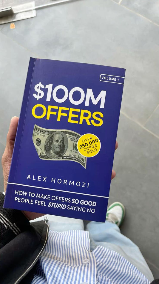 $100M Offers: How To Make Offers So Good People Feel Stupid Saying No by Alex Hormozi