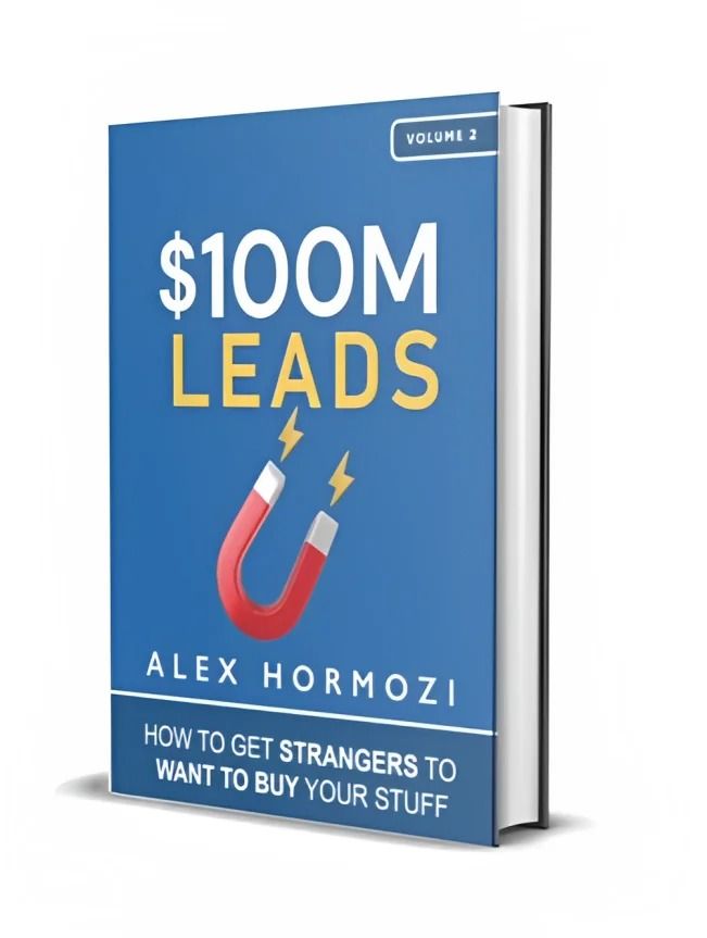 $100M Leads: How to Get Strangers To Want To Buy Your Stuff by Alex Hormozi
