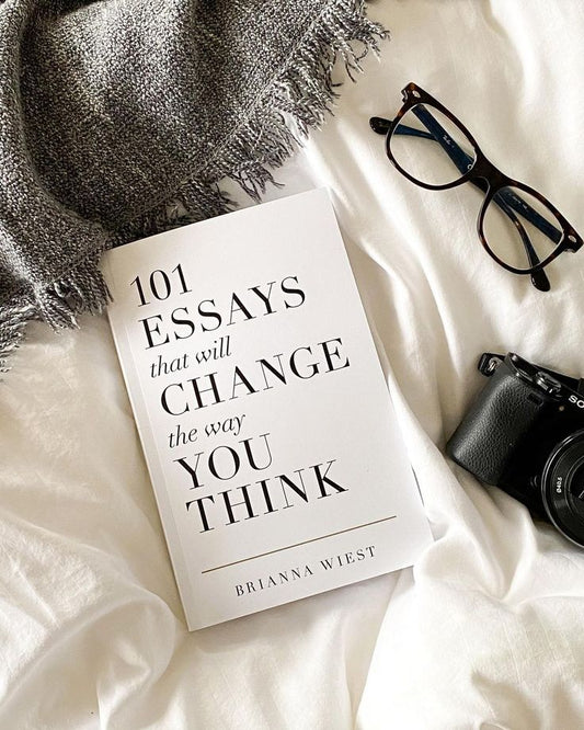 101 Essays That Will Change the Way You Think by Brianna Wiest