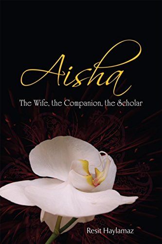 Aisha: The Wife, The Companion, The Scholar by Resit Haylamaz
