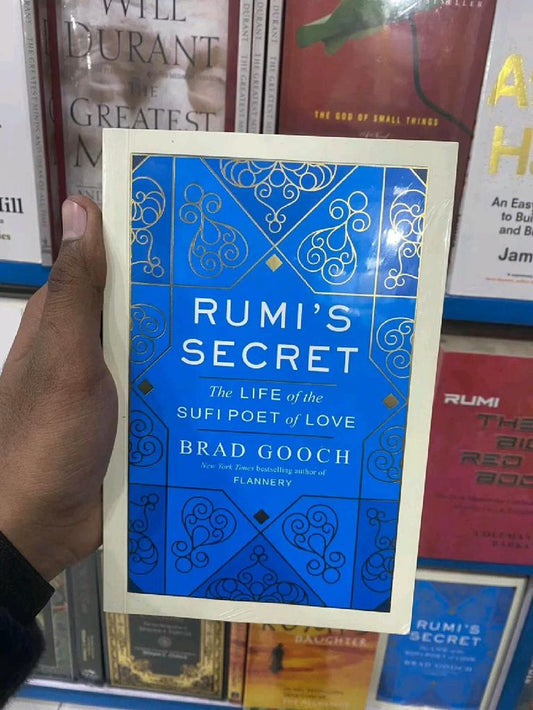 Rumi's Secret The Life Of The Sufi Poet Of Love By Brad Gooch