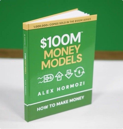 $100M Money Models: How To Make Money by Alex Hormozi