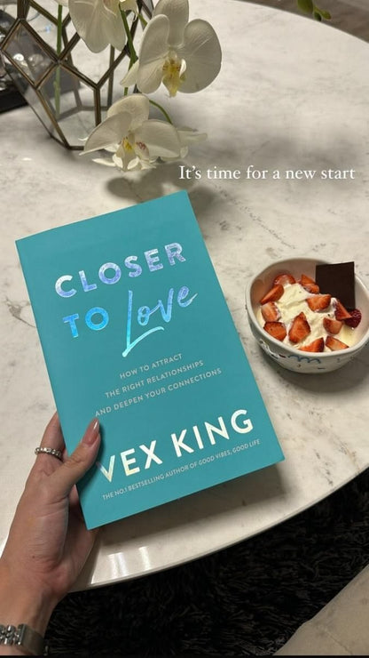 Closer to Love: How to Attract the Right Relationships and Deepen Your Connections by Vex King