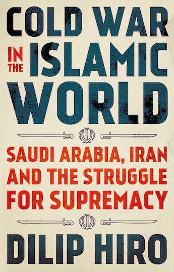 Cold War In The Islamic World By Dilip Hiro
