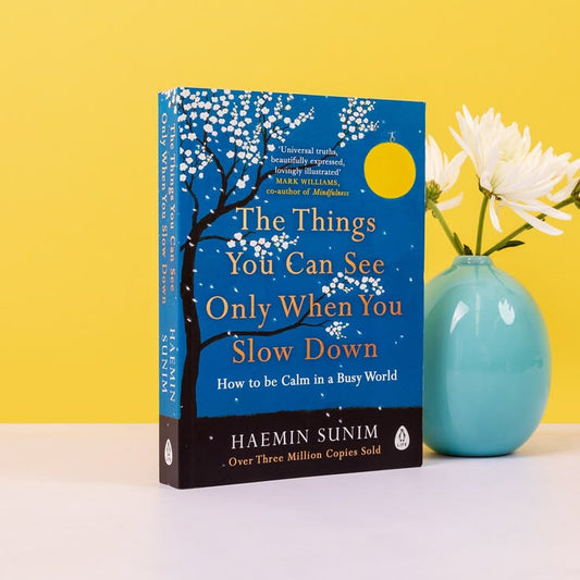 The Things You Can See Only When You Slow Down: How to Be Calm in a Busy World by Haemin Sunim