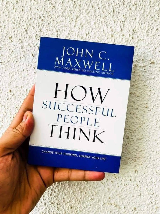 How Successful People Think: Change Your Thinking, Change Your Life by John C. Maxwell