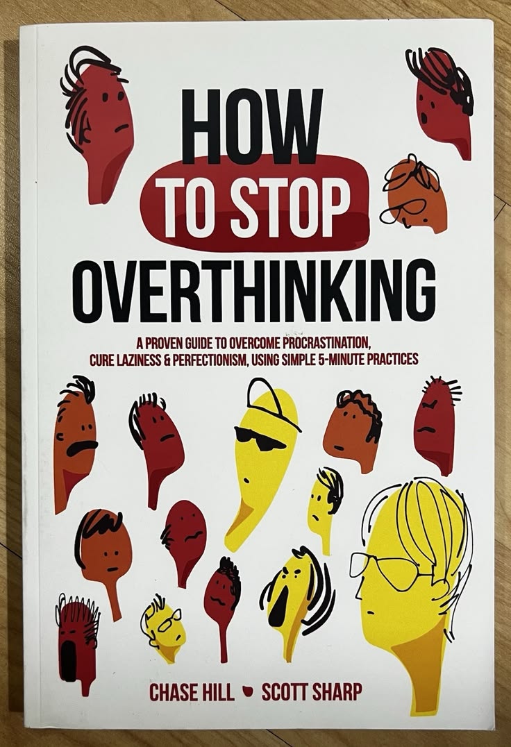 How to Stop Overthinking by Chase Hill and Scott Sharp