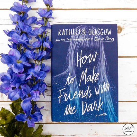 How to Make Friends with the Dark by Kathleen Glasgow