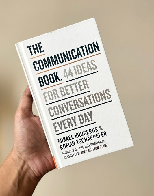 The Communication Book - 44 Ideas For Better Conversations Every Day