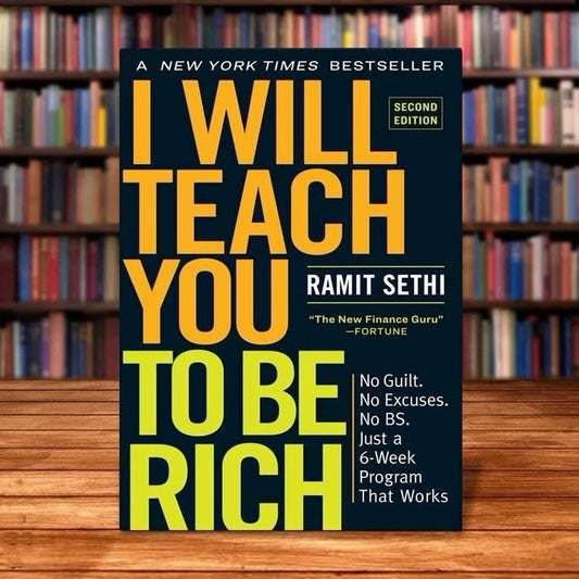 I Will Teach You to Be Rich: No Guilt. No Excuses. No BS. Just a 6-Week Program That Works by Ramit Sethi