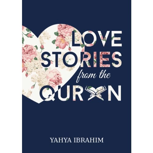 Love Stories from the Qur'an by Yahya Adel Ibrahim