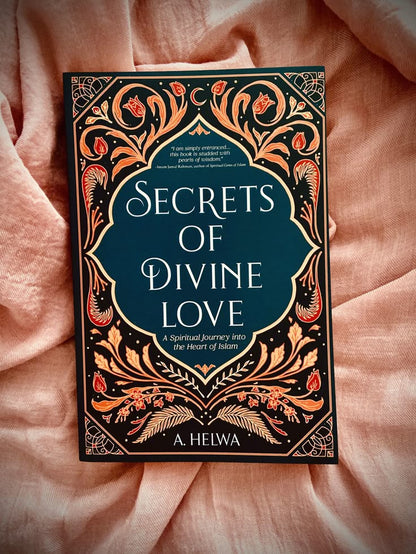 Secrets of Divine Love: A Spiritual Journey Into the Heart of Islam By A. Helwa