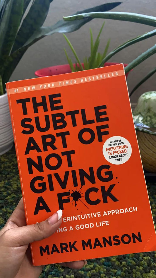 The Subtle Art Of Not Giving A F*ck By Mark Manson