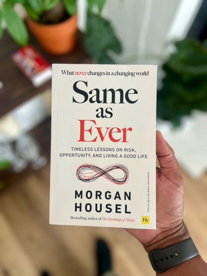 Same as Ever: A Guide to What Never Changes by Morgan Housel
