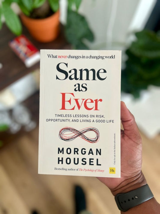 Same as Ever: A Guide to What Never Changes by Morgan Housel