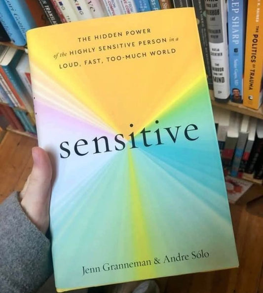 Sensitive: The Hidden Power of the Highly Sensitive Person in a Loud, Fast, Too-Much World by Jenn Granneman and Andre Sólo
