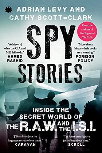 Spy Stories: Inside the Secret World of ISI and RAW by Adrian Levy and Cathy Scott-Clark