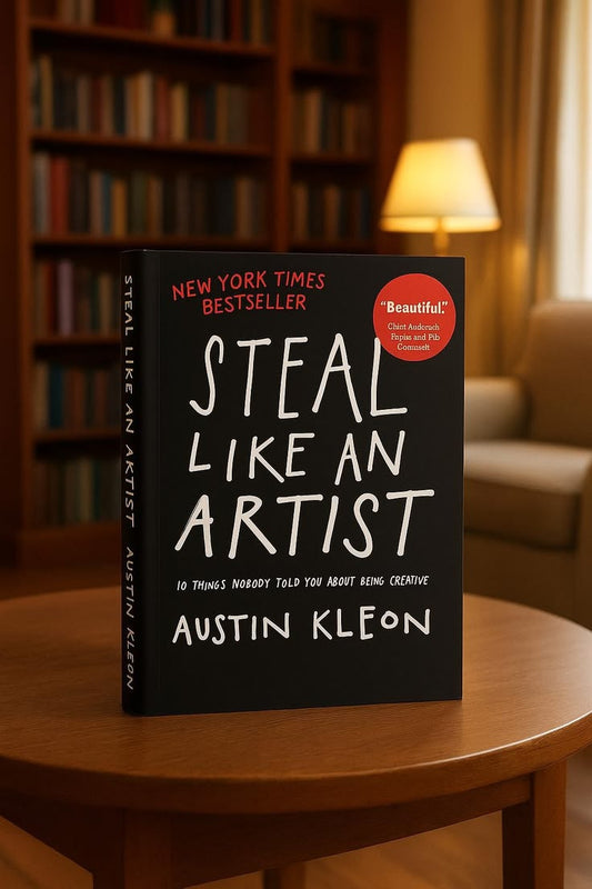 Steal Like an Artist: 10 Things Nobody Told You About Being Creative by Austin Kleon
