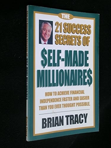 The 21 Success Secrets of Self-Made Millionaires by Brian Tracy