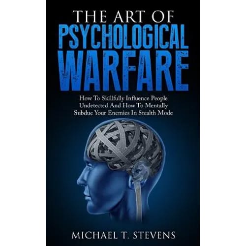 The Art of Psychological Warfare by Michael T. Stevens