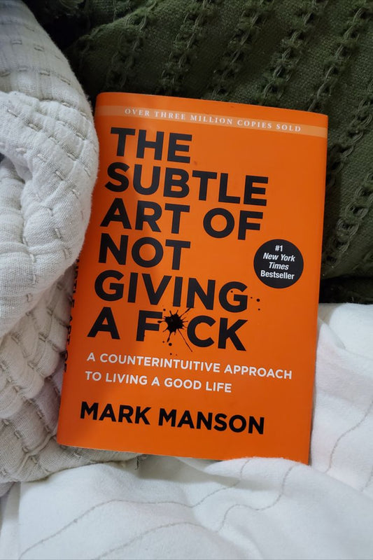 The Subtle Art Of Not Giving A F*ck By Mark Manson