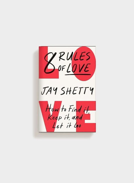 8 Rules of Love: How to Find It, Keep It, and Let It Go by Jay Shetty