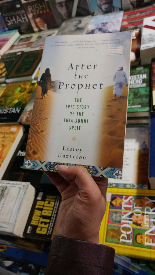 After The Prophet The Epic Story Of The Shia-sunni Split In Islam By Lesley Hazleton