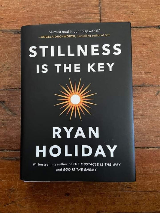 Stillness Is The Key By Ryan Holiday