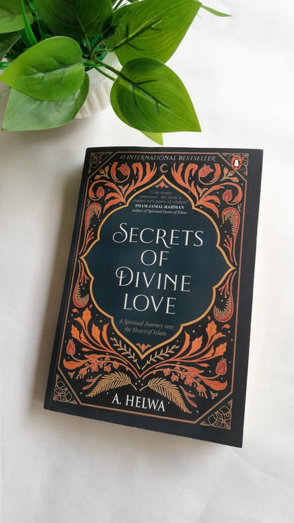Secrets of Divine Love: A Spiritual Journey Into the Heart of Islam By A. Helwa
