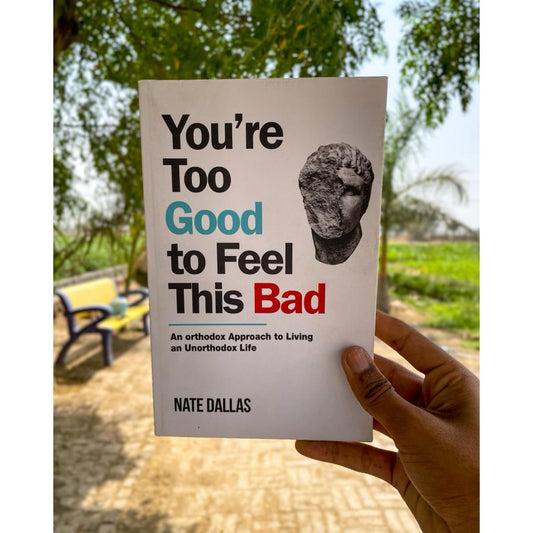 You're Too Good to Feel This Bad: An Orthodox Approach to Living an Unorthodox Life by Nate Dallas