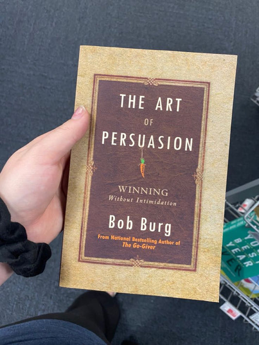 The Art of Persuasion by Bob Burg