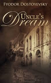 Uncle's Dream by Fyodor Dostoevsky